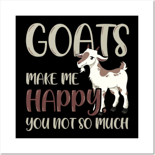Goats Make Me Happy, You Not So Much Posters and Art